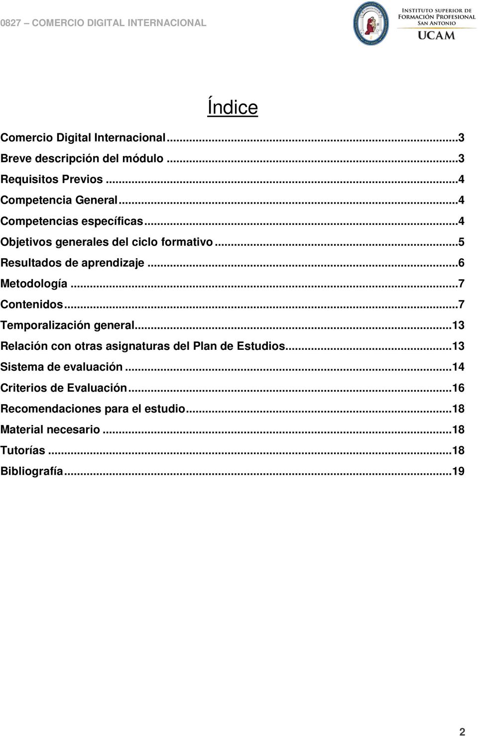 ..7 Contenidos...7 Temporalización general... 13 Relación con otras asignaturas del Plan de Estudios.