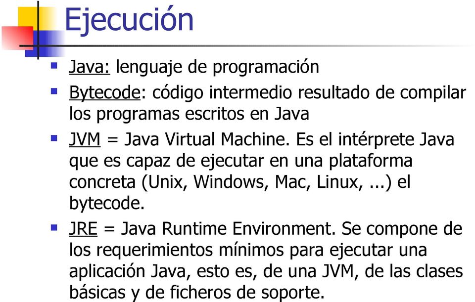 Es el intérprete Java que es capaz de ejecutar en una plataforma concreta (Unix, Windows, Mac, Linux,.