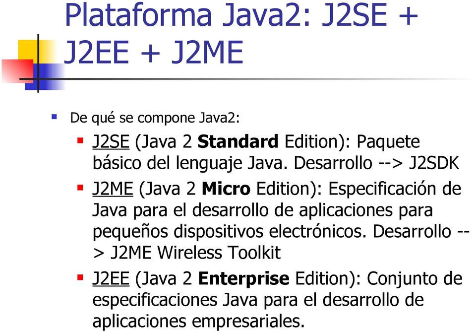 Desarrollo --> J2SDK J2ME (Java 2 Micro Edition): Especificación de Java para el desarrollo de aplicaciones
