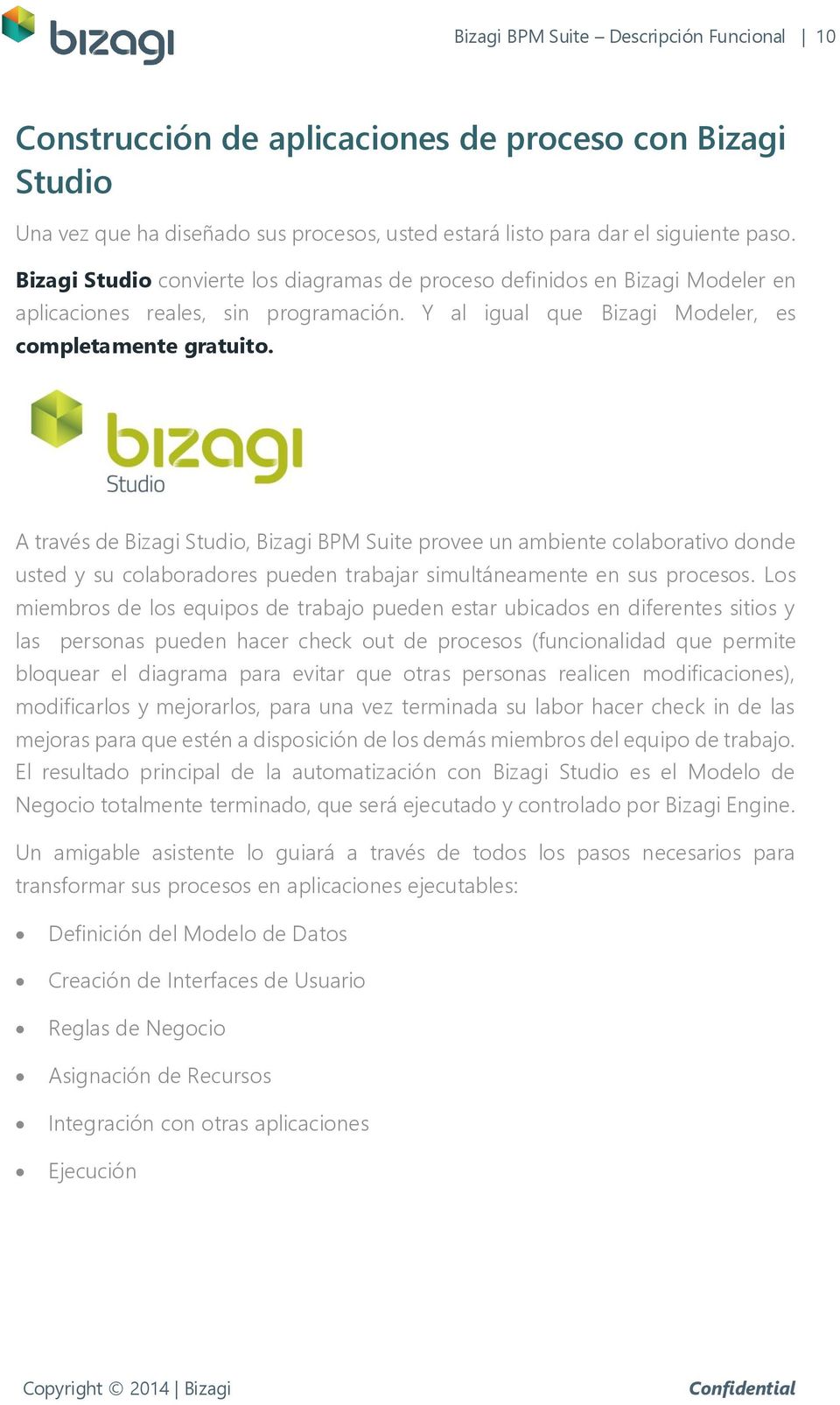 A través de Bizagi Studio, Bizagi BPM Suite provee un ambiente colaborativo donde usted y su colaboradores pueden trabajar simultáneamente en sus procesos.