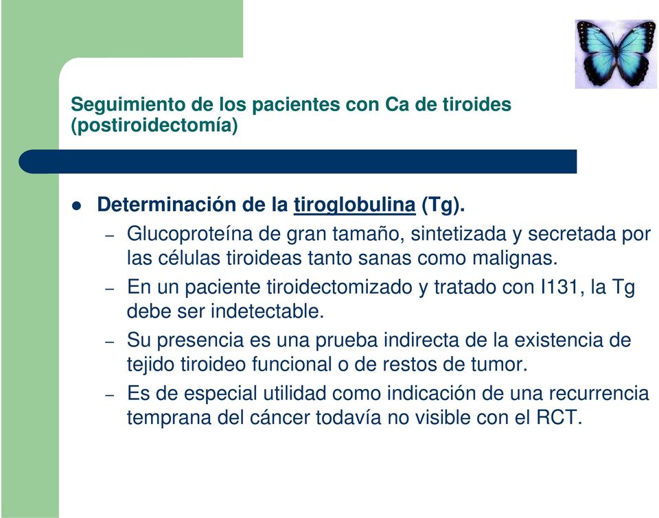 En un paciente tiroidectomizado y tratado con I131, la Tg debe ser indetectable.