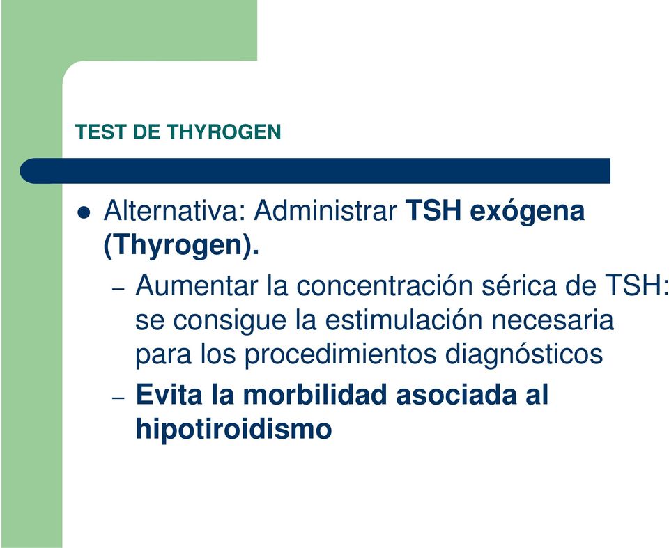 Aumentar la concentración sérica de TSH: se consigue la