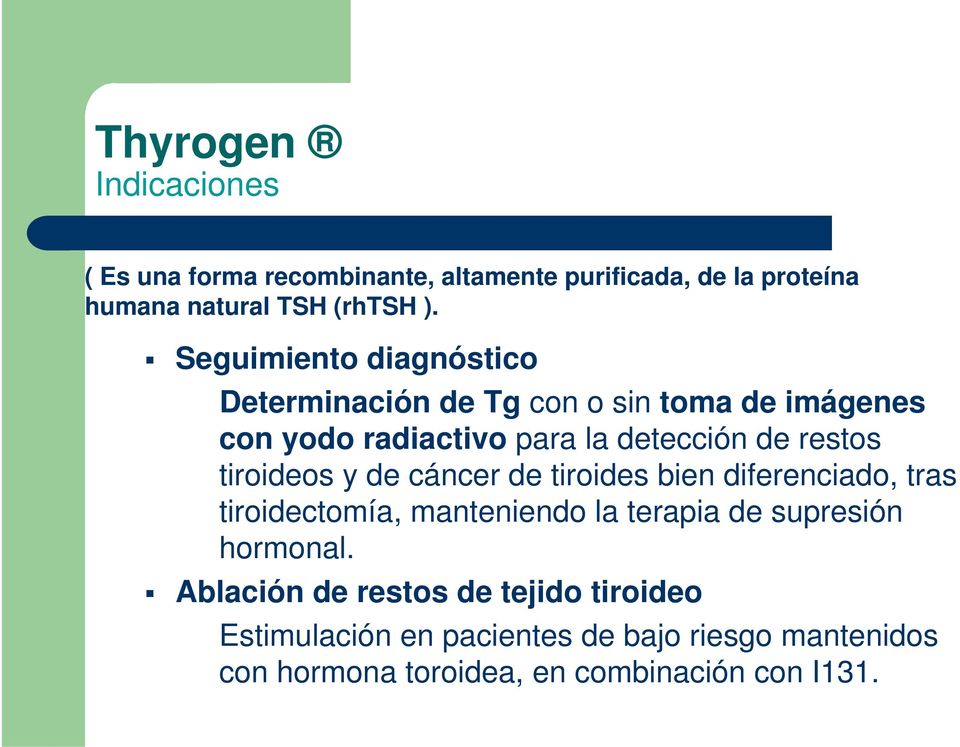 tiroideos y de cáncer de tiroides bien diferenciado, tras tiroidectomía, manteniendo la terapia de supresión hormonal.