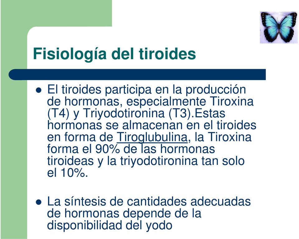 Estas hormonas se almacenan en el tiroides en forma de Tiroglubulina, la Tiroxina forma el