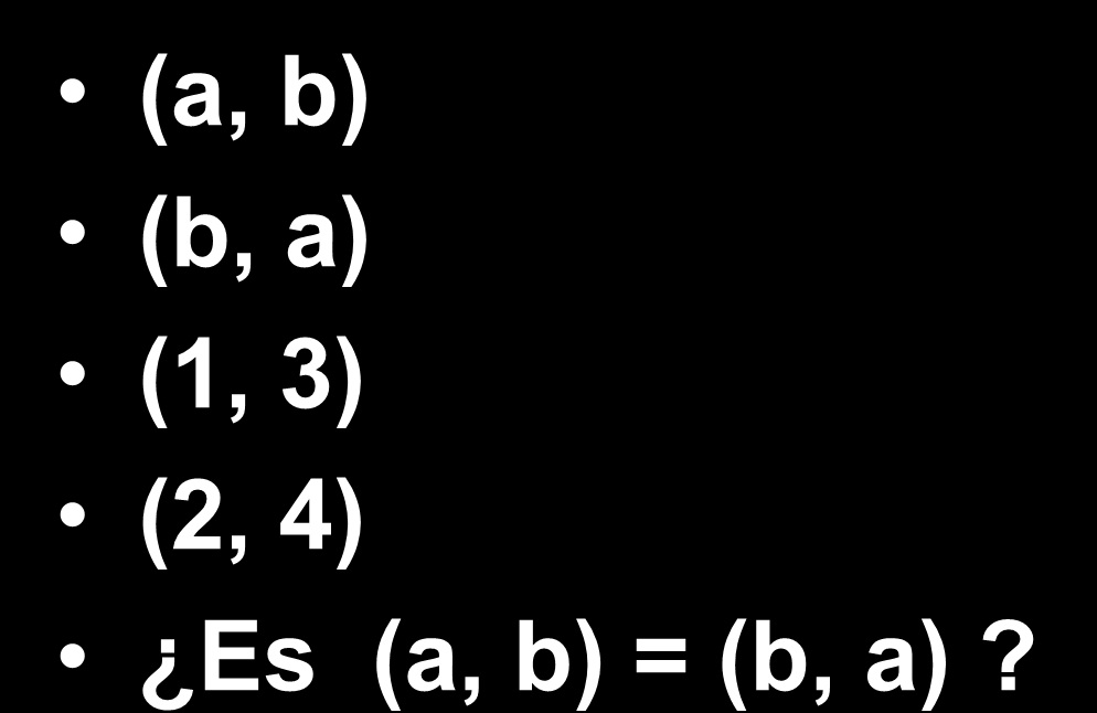 Ejemplos (a, b) (b, a) (1,