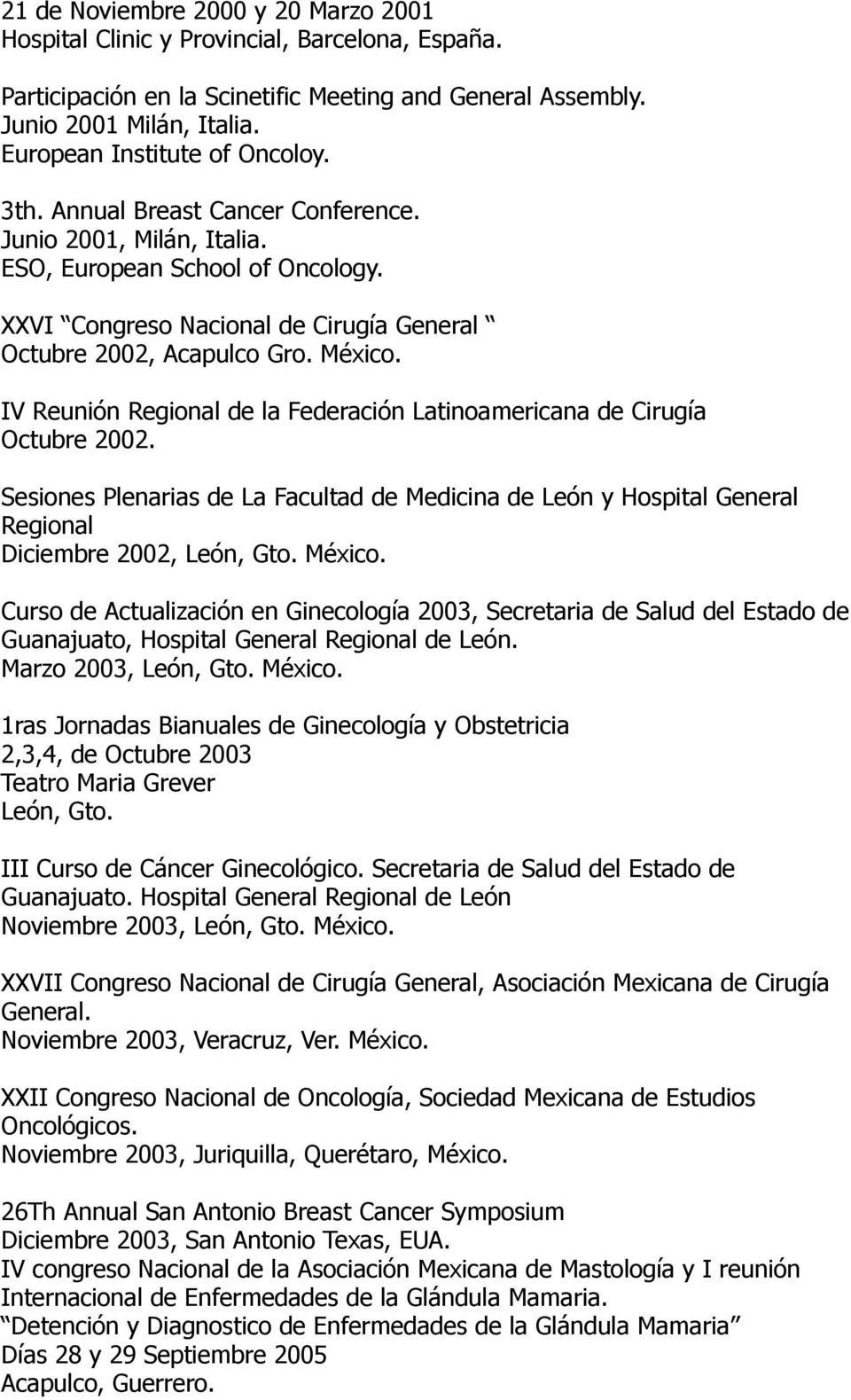 México. IV Reunión Regional de la Federación Latinoamericana de Cirugía Octubre 2002. Sesiones Plenarias de La Facultad de Medicina de León y Hospital General Regional Diciembre 2002, León, Gto.