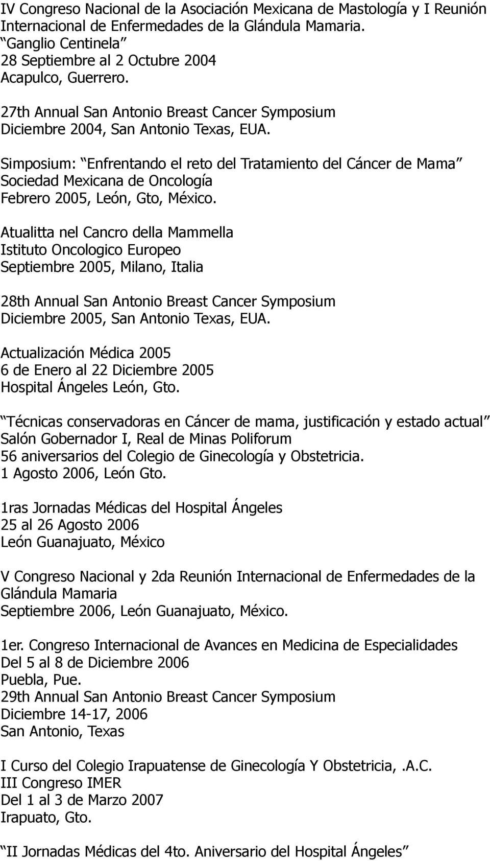 Simposium: Enfrentando el reto del Tratamiento del Cáncer de Mama Sociedad Mexicana de Oncología Febrero 2005, León, Gto, México.