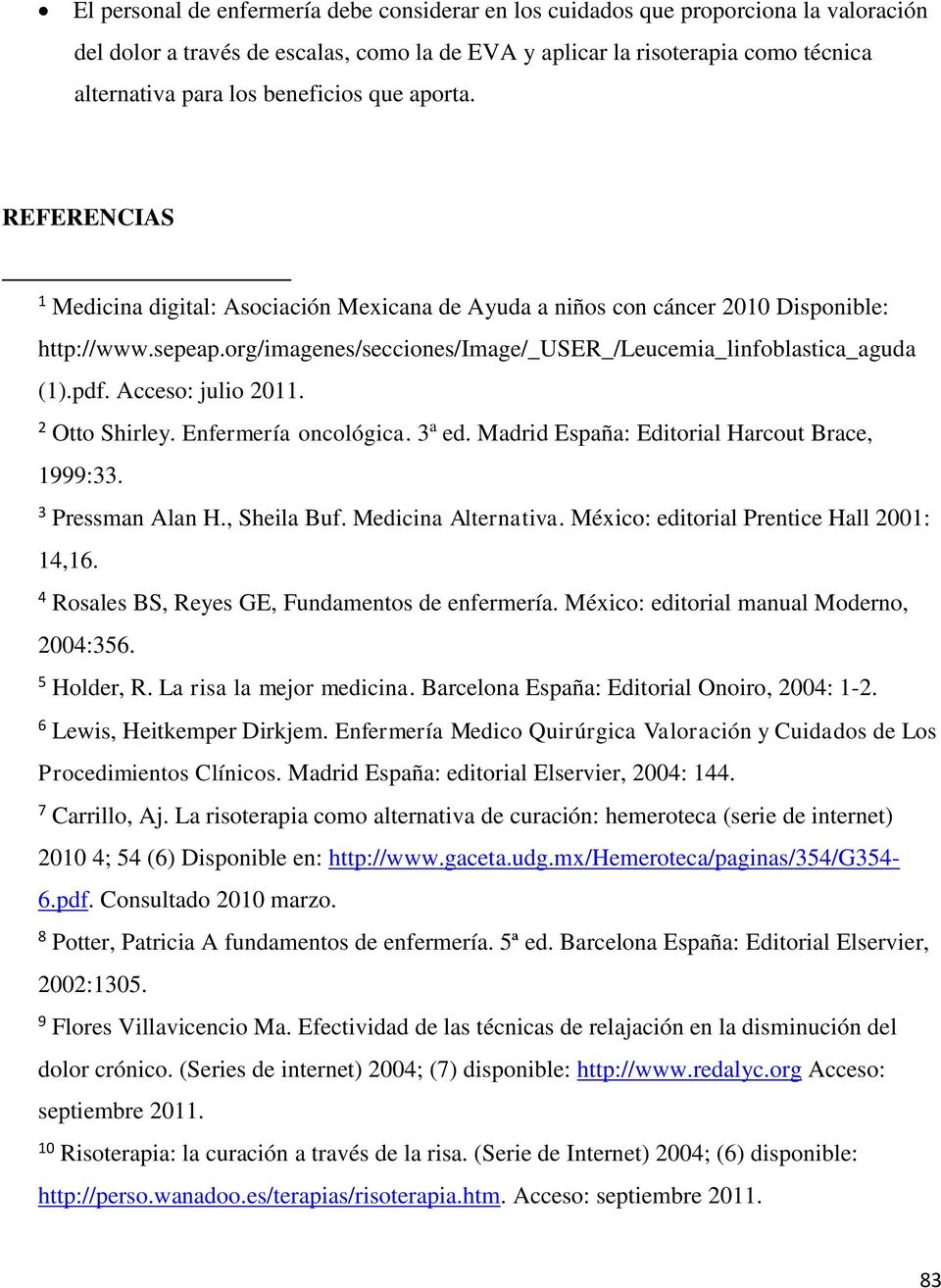 org/imagenes/secciones/image/_user_/leucemia_linfoblastica_aguda (1).pdf. Acceso: julio 2011. 2 Otto Shirley. Enfermería oncológica. 3 a ed. Madrid España: Editorial Harcout Brace, 1999:33.