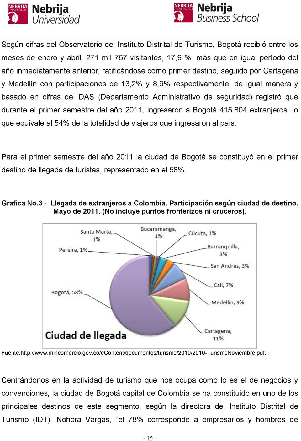 Administrativo de seguridad) registró que durante el primer semestre del año 2011, ingresaron a Bogotá 415.804 extranjeros, lo que equivale al 54% de la totalidad de viajeros que ingresaron al país.