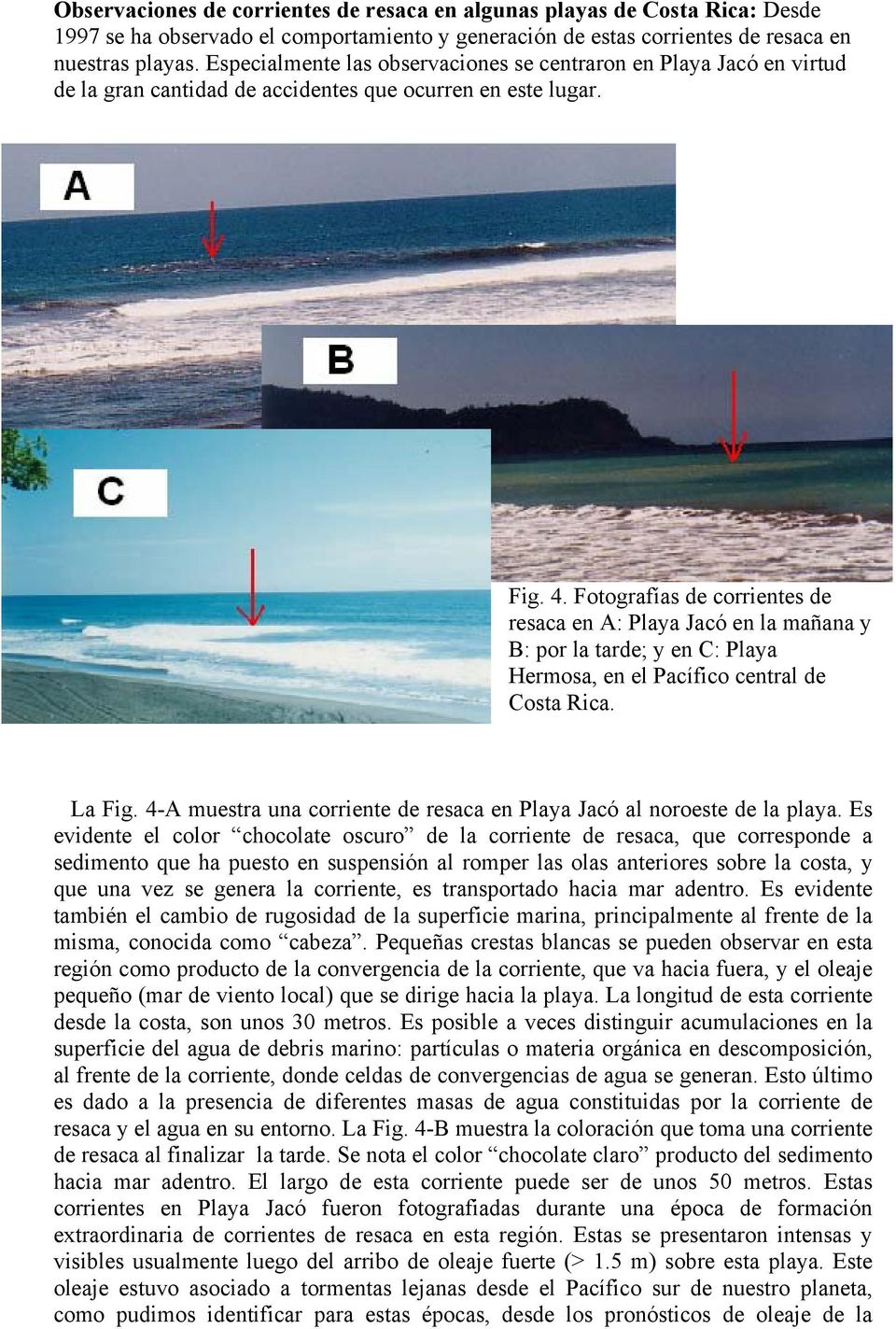 Fotografías de corrientes de resaca en A: Playa Jacó en la mañana y B: por la tarde; y en C: Playa Hermosa, en el Pacífico central de Costa Rica. La Fig.