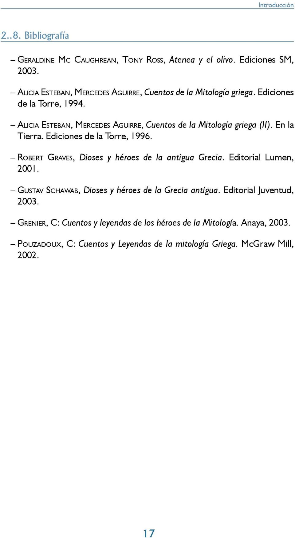 ALICIA ESTEBAN, MERCEDES AGUIRRE, Cuentos de la Mitología griega (II). En la Tierra. Ediciones de la Torre, 1996.
