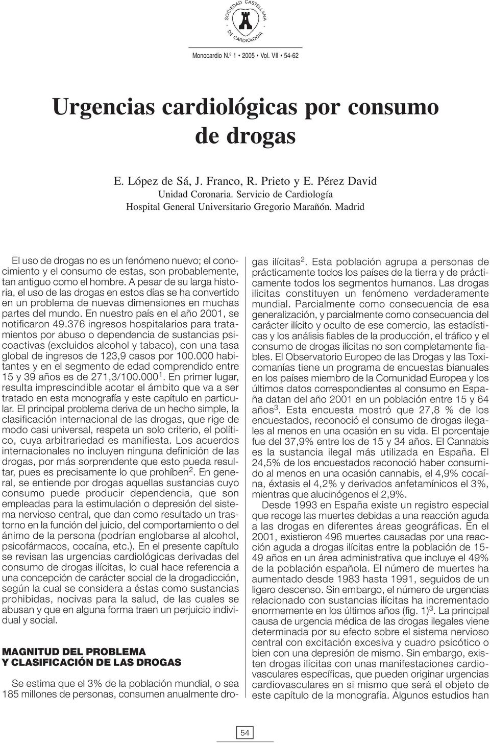 Madrid El uso de drogas no es un fenómeno nuevo; el conocimiento y el consumo de estas, son probablemente, tan antiguo como el hombre.
