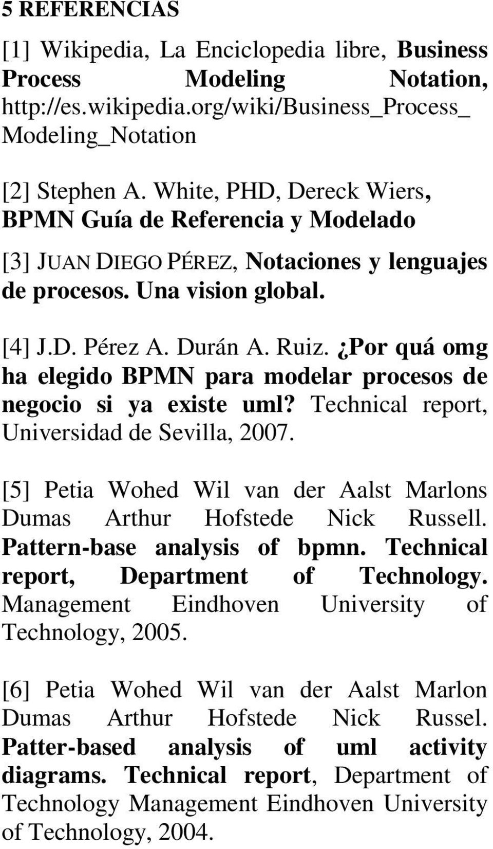 Por quá omg ha elegido BPMN para modelar procesos de negocio si ya existe uml? Technical report, Universidad de Sevilla, 2007.