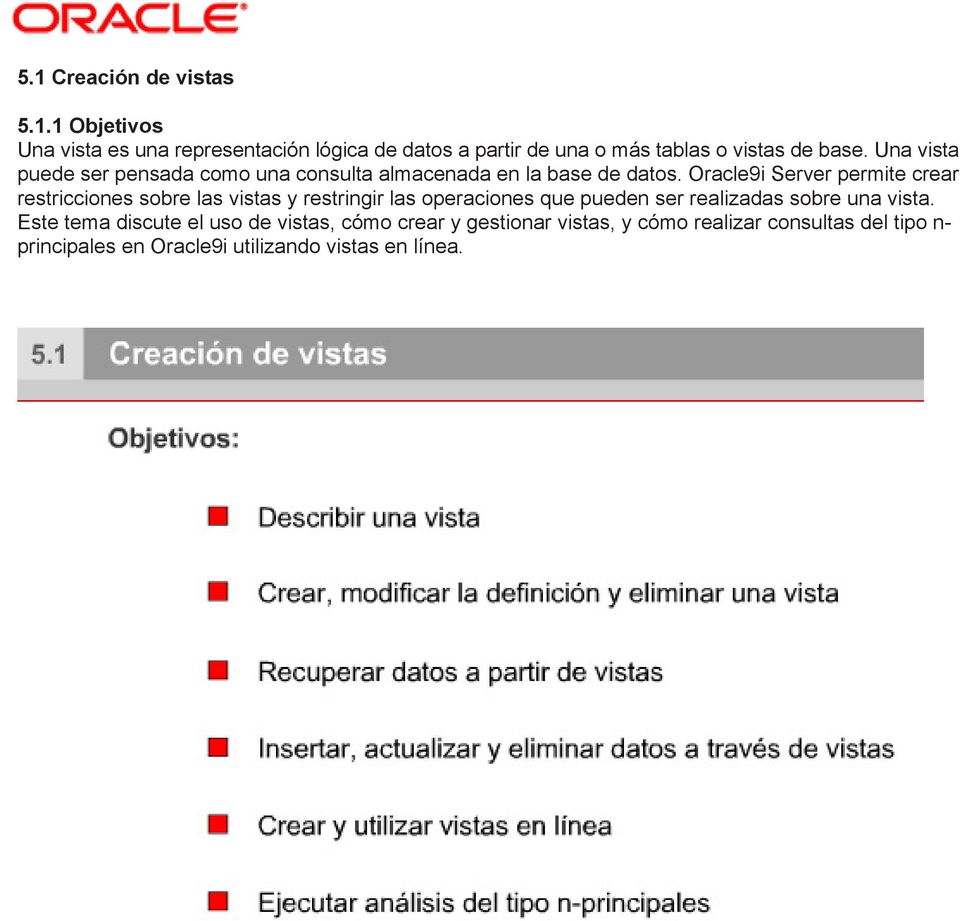 Oracle9i Server permite crear restricciones sobre las vistas y restringir las operaciones que pueden ser realizadas sobre una