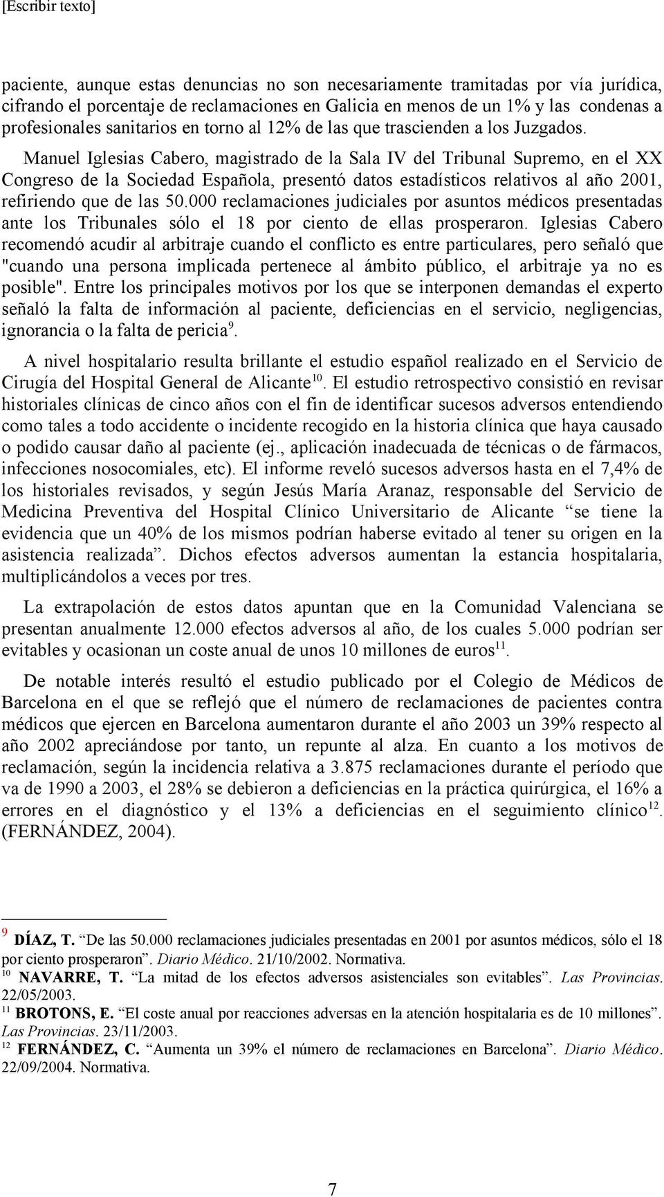 Manuel Iglesias Cabero, magistrado de la Sala IV del Tribunal Supremo, en el XX Congreso de la Sociedad Española, presentó datos estadísticos relativos al año 2001, refiriendo que de las 50.