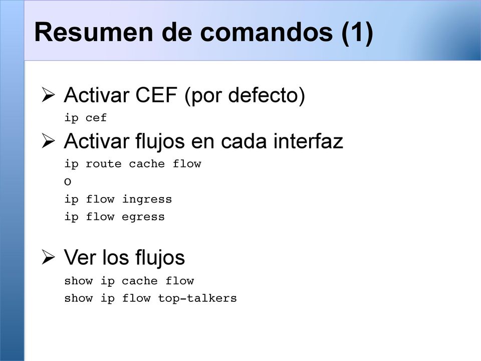 Ø Activar flujos en cada interfaz ip route cache flow!