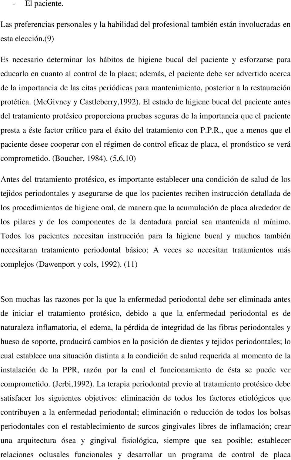 las citas periódicas para mantenimiento, posterior a la restauración protética. (McGivney y Castleberry,1992).