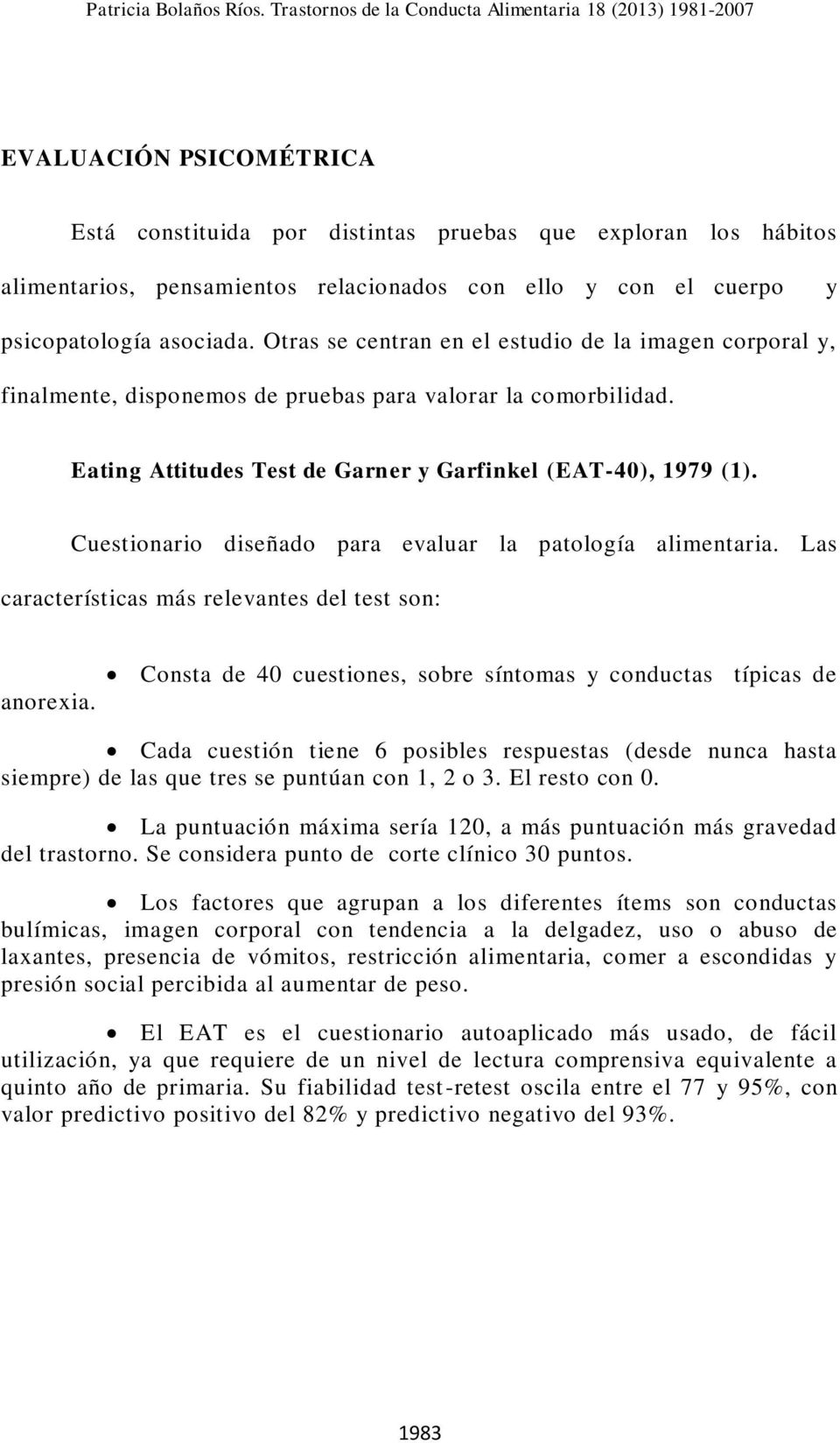 Cuestionario diseñado para evaluar la patología alimentaria. Las características más relevantes del test son: anorexia.