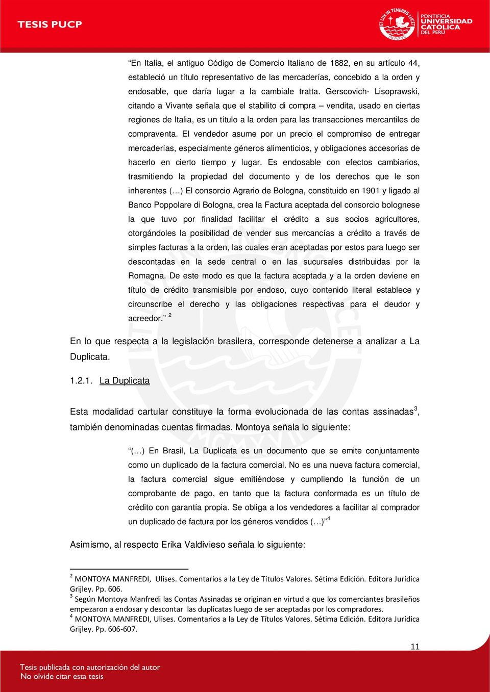 Gerscovich- Lisoprawski, citando a Vivante señala que el stabilito di compra vendita, usado en ciertas regiones de Italia, es un título a la orden para las transacciones mercantiles de compraventa.