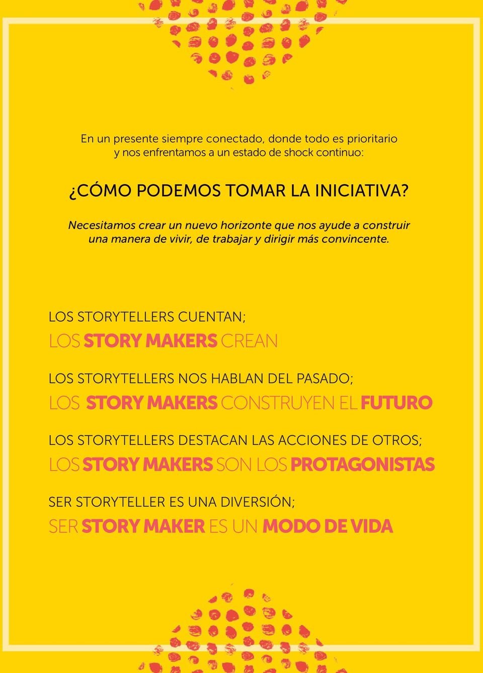 LOS STORYTELLERS CUENTAN; LOS STORY MAKERS CREAN LOS STORYTELLERS NOS HABLAN DEL PASADO; LOS STORY MAKERS CONSTRUYEN EL FUTURO LOS
