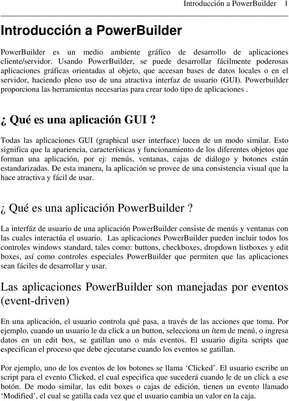 interfaz de usuario (GUI). Powerbuilder proporciona las herramientas necesarias para crear todo tipo de aplicaciones. Qué es una aplicación GUI?