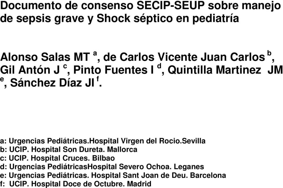 Hospital Virgen del Rocio.Sevilla b: UCIP. Hospital Son Dureta. Mallorca c: UCIP. Hospital Cruces.
