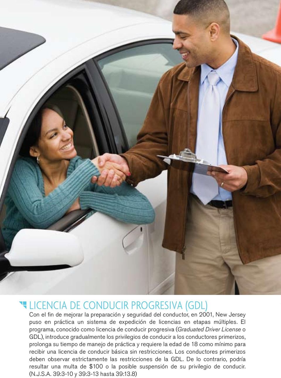 El programa, conocido como licencia de conducir progresiva (Graduated Driver License o GDL), introduce gradualmente los privilegios de conducir a los conductores primerizos, prolonga su