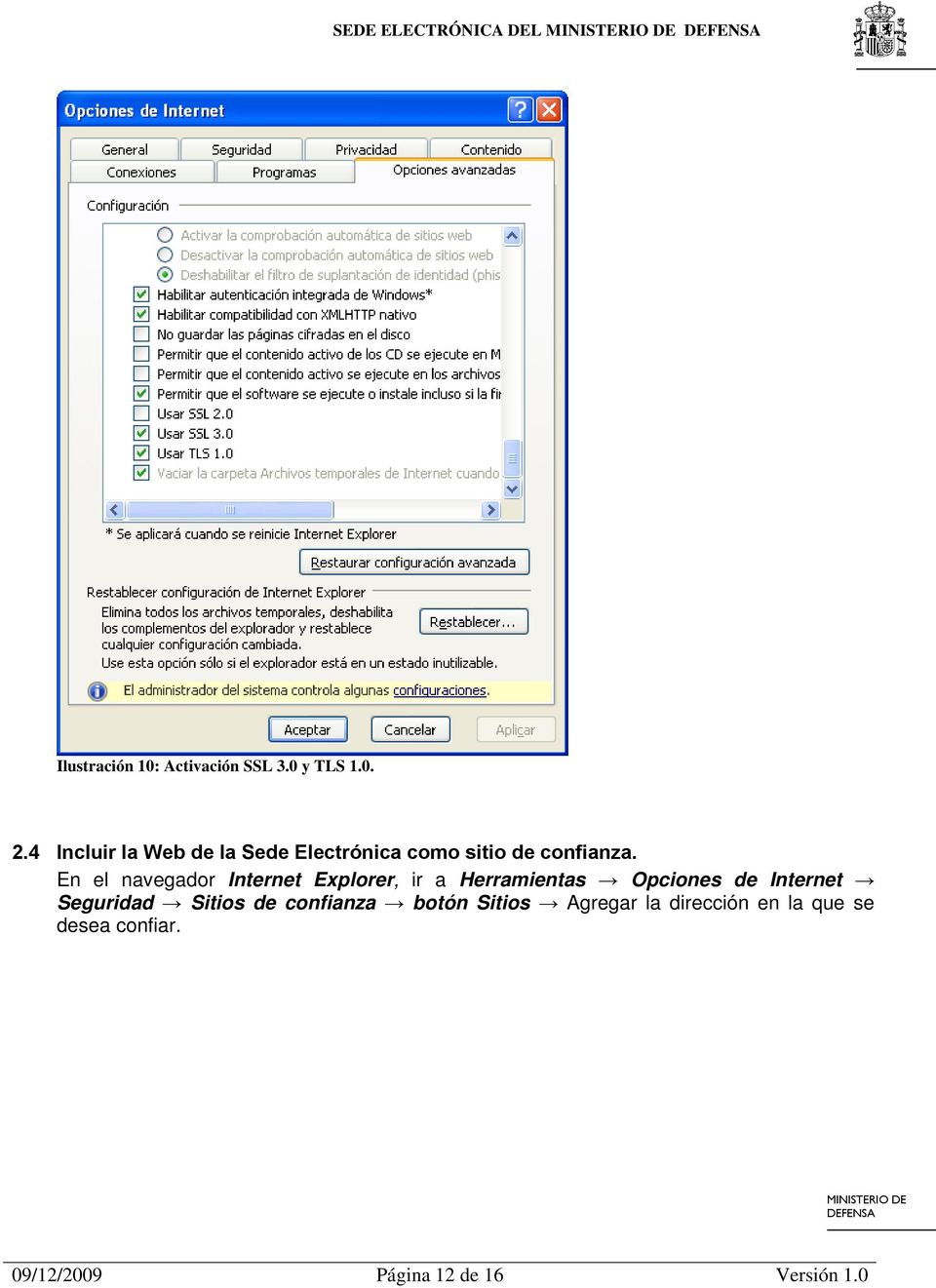 En el navegador Internet Explorer, ir a Herramientas Opciones de Internet Seguridad