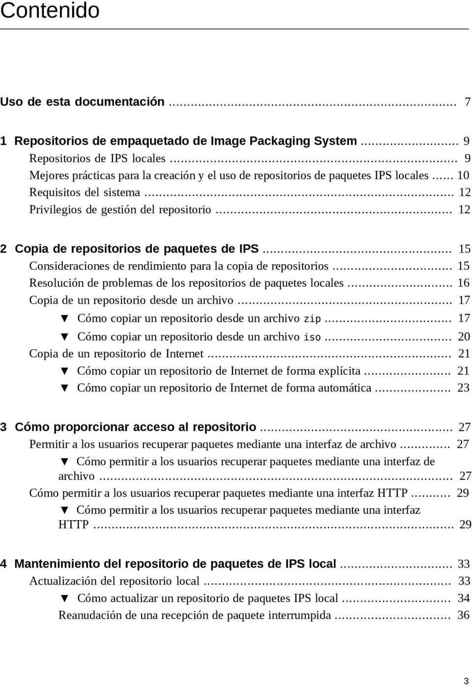 .. 12 2 Copia de repositorios de paquetes de IPS... 15 Consideraciones de rendimiento para la copia de repositorios... 15 Resolución de problemas de los repositorios de paquetes locales.