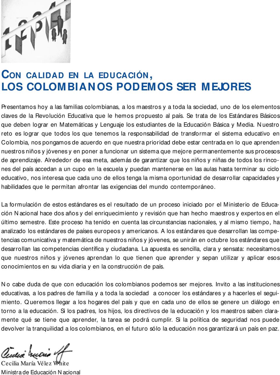 Nuestro reto es lograr que todos los que tenemos la responsabilidad de transformar el sistema educativo en Colombia, nos pongamos de acuerdo en que nuestra prioridad debe estar centrada en lo que