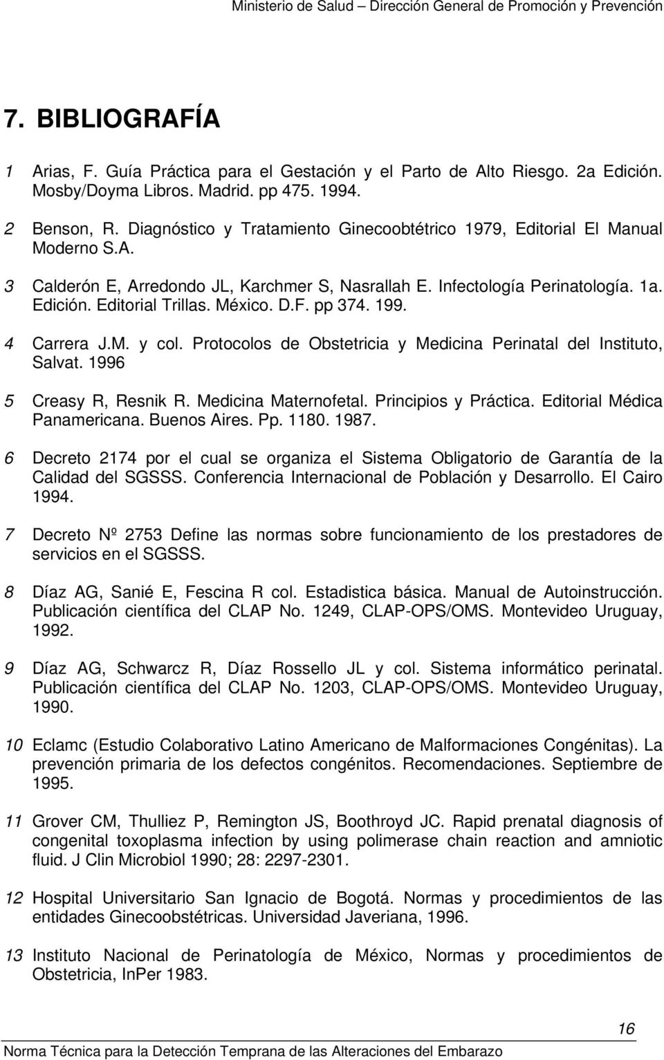 México. D.F. pp 374. 199. 4 Carrera J.M. y col. Protocolos de Obstetricia y Medicina Perinatal del Instituto, Salvat. 1996 5 Creasy R, Resnik R. Medicina Maternofetal. Principios y Práctica.