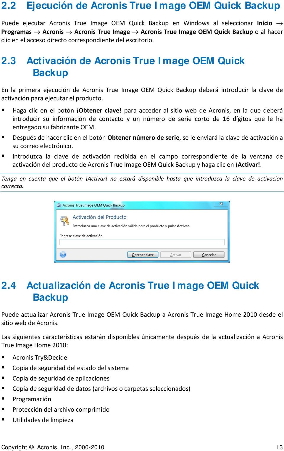 3 Activación de Acronis True Image OEM Quick Backup En la primera ejecución de Acronis True Image OEM Quick Backup deberá introducir la clave de activación para ejecutar el producto.