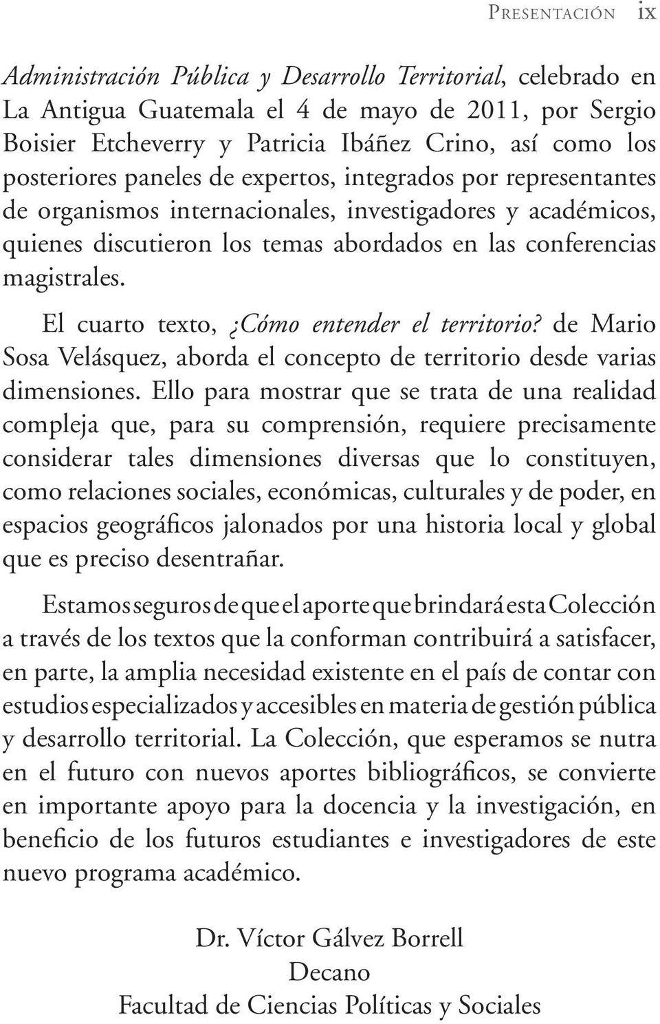 El cuarto texto, Cómo entender el territorio? de Mario Sosa Velásquez, aborda el concepto de territorio desde varias dimensiones.
