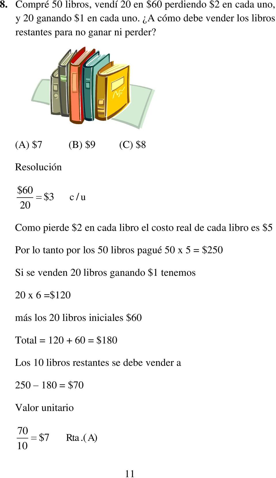 (A) $7 (B) $9 (C) $8 Resolución $60 $3 20 c / u Como pierde $2 en cada libro el costo real de cada libro es $5 Por lo tanto por
