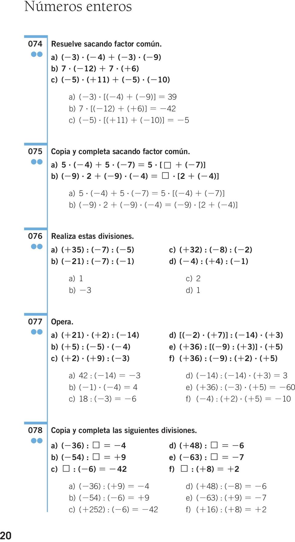 [ + (-)] 076 Realiza estas divisiones. a) (+) : (-7) : (-) c) (+) : (-8) : (-) b) (-) : (-7) : (-) d) (-) : (+) : (-) a) c) b) - d) 077 Opera. a) (+)? (+) : (-) d) [(-)? (+7)] : (-)? (+) b) (+) : (-)?