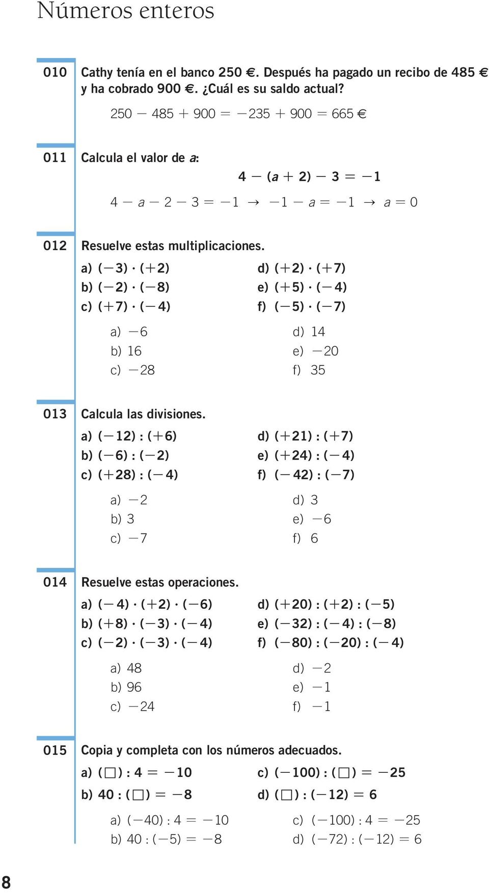 (-) f) (-)? (-7) a) -6 d) b) 6 e) -0 c) -8 f) 0 Calcula las divisiones.