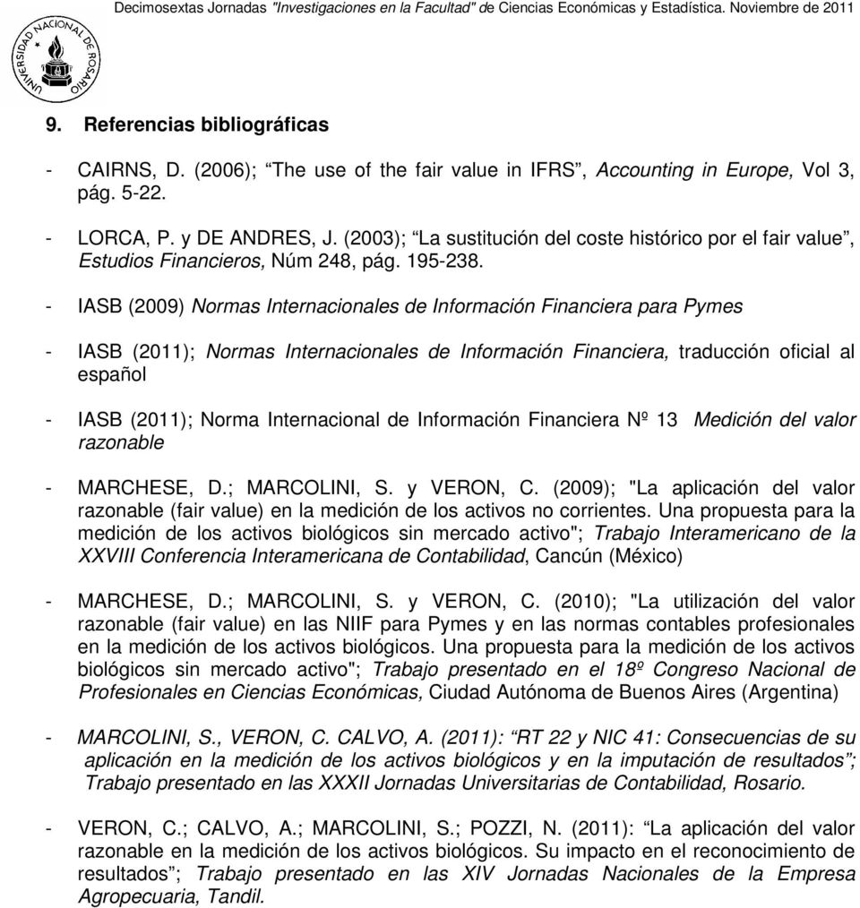 - IASB (2009) Normas Internacionales de Información Financiera para Pymes - IASB (2011); Normas Internacionales de Información Financiera, traducción oficial al español - IASB (2011); Norma