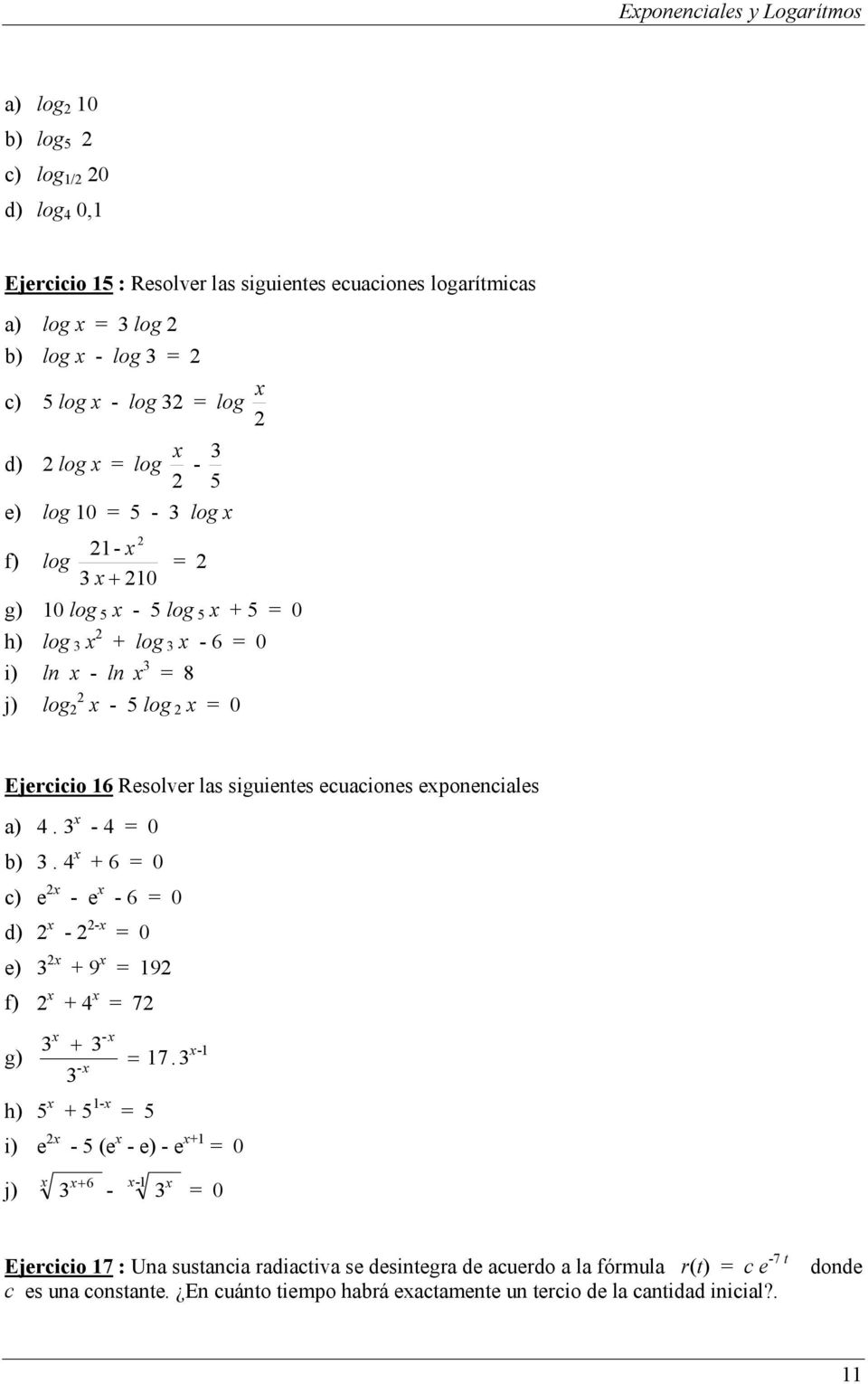 eponenciales a). 3 - = 0 b) 3. + 6 = 0 c) e - e - 6 = 0 d) - - = 0 e) 3 + 9 = 9 f) + = 7 g) - 3 + 3 - = 7.
