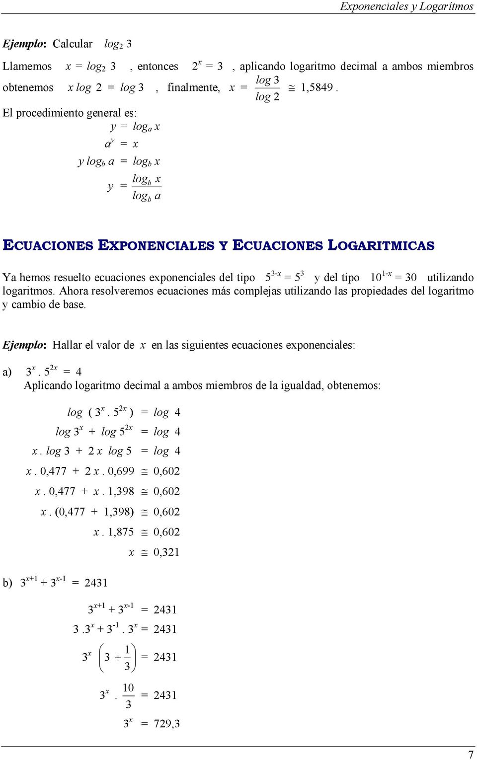 del tipo 0 - = 30 utilizando logaritmos. Ahora resolveremos ecuaciones más complejas utilizando las propiedades del logaritmo y cambio de base.