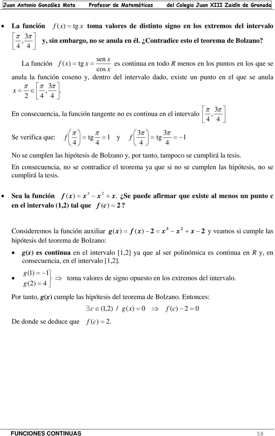 4 4 En consecuencia, la función tangente no es continua en el intervalo π π 3π 3π Se verifica que: f = tg = y f = tg = 4 4 4 4 π 3π, 4 4 No se cumplen las hipótesis de Bolzano y, por tanto, tampoco