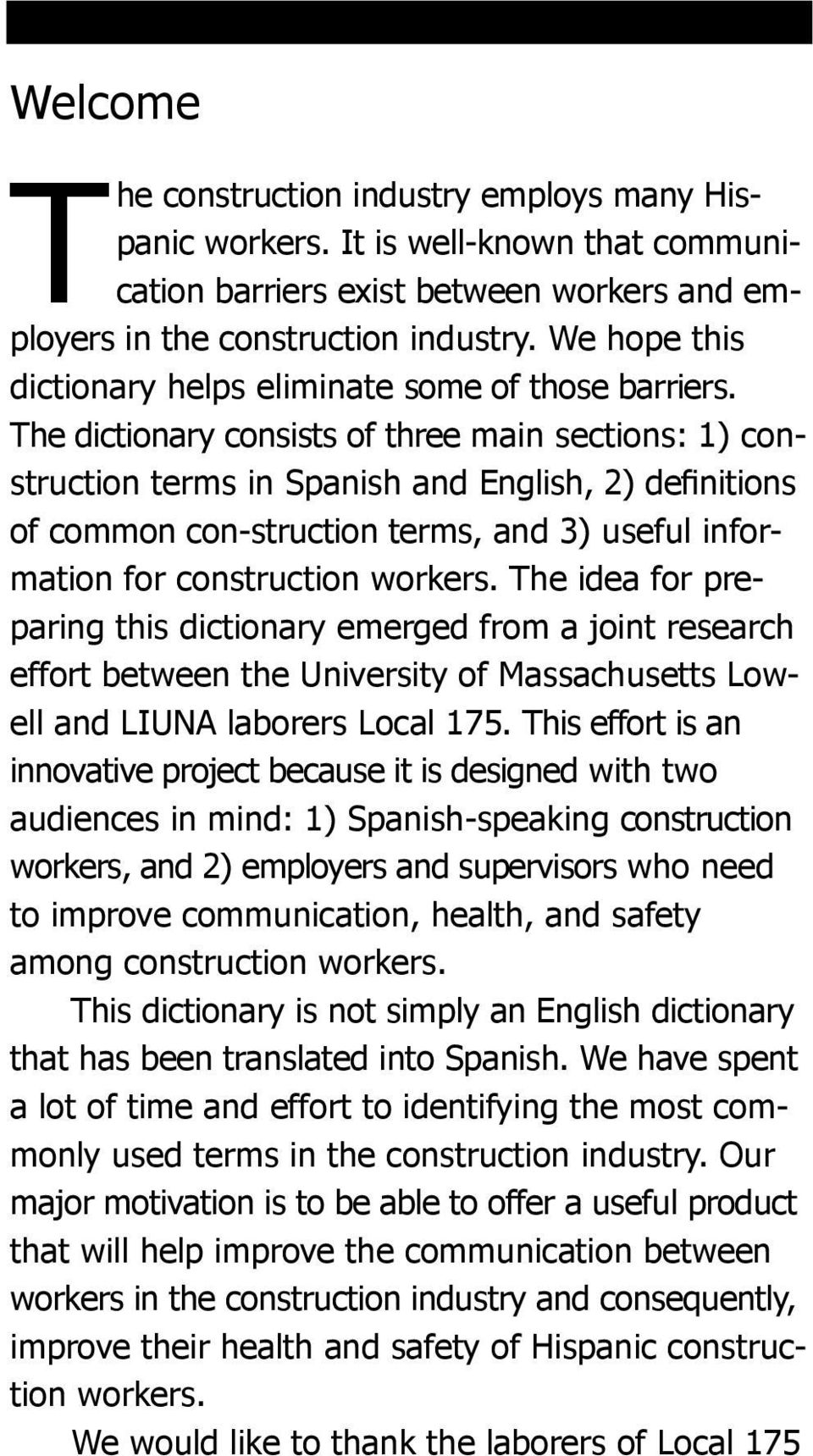 The dictionary consists of three main sections: 1) construction terms in Spanish and English, 2) definitions of common con-struction terms, and 3) useful information for construction workers.