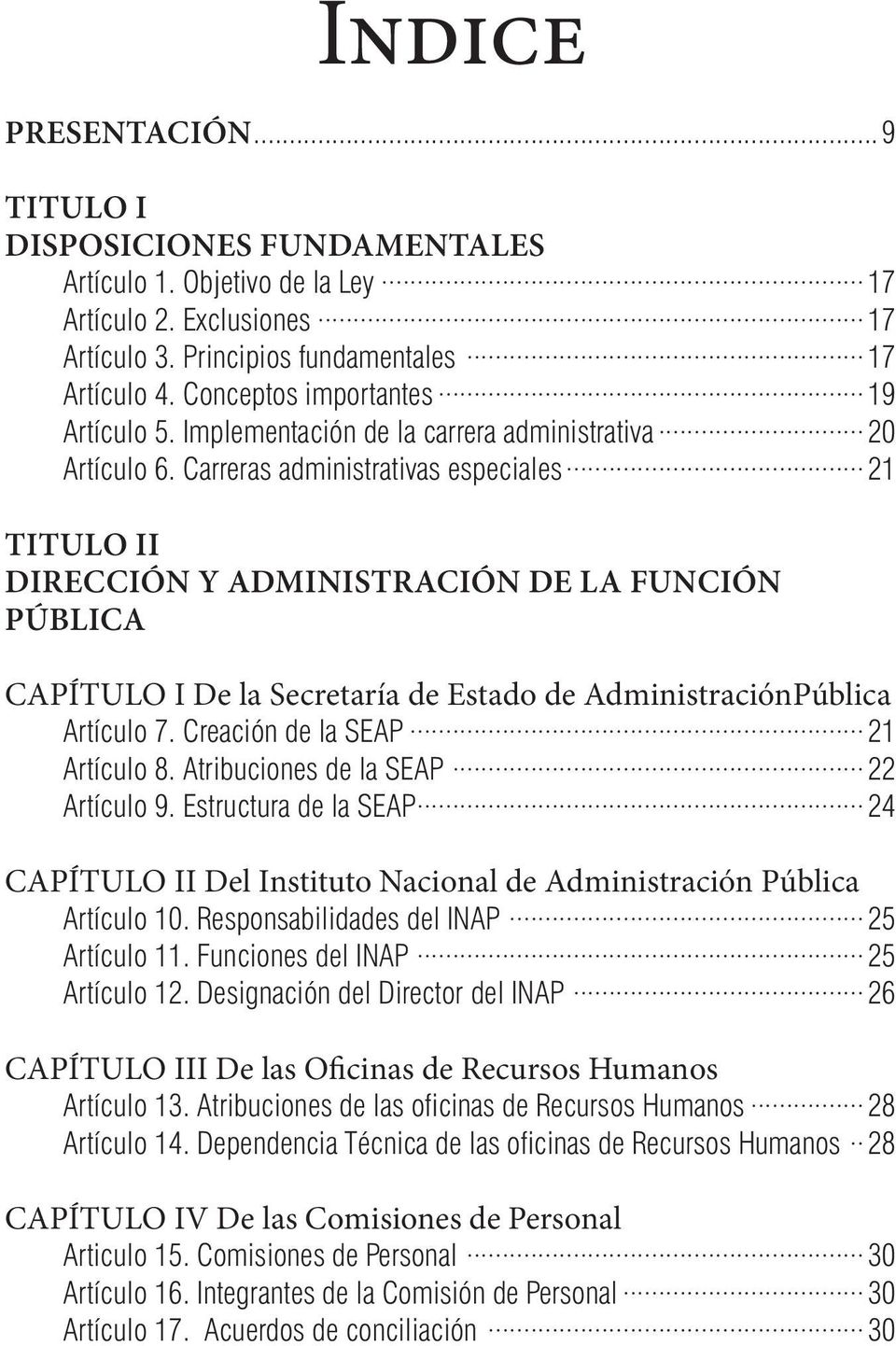 Carreras administrativas especiales 21 TITULO II DIRECCIÓN Y ADMINISTRACIÓN DE LA FUNCIÓN PÚBLICA CAPÍTULO I De la Secretaría de Estado de AdministraciónPública Artículo 7.