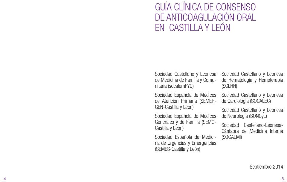 Española de Medicina de Urgencias y Emergencias (SEMES-Castilla y León) Sociedad Castellano y Leonesa de Hematología y Hemoterapia (SCLHH) Sociedad Castellano y
