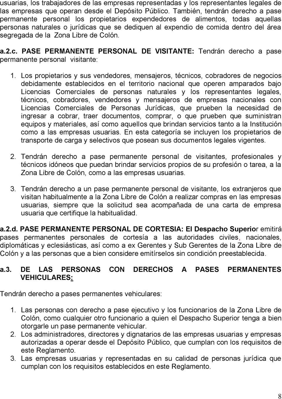 segregada de la Zona Libre de Colón. a.2.c. PASE PERMANENTE PERSONAL DE VISITANTE: Tendrán derecho a pase permanente personal visitante: 1.