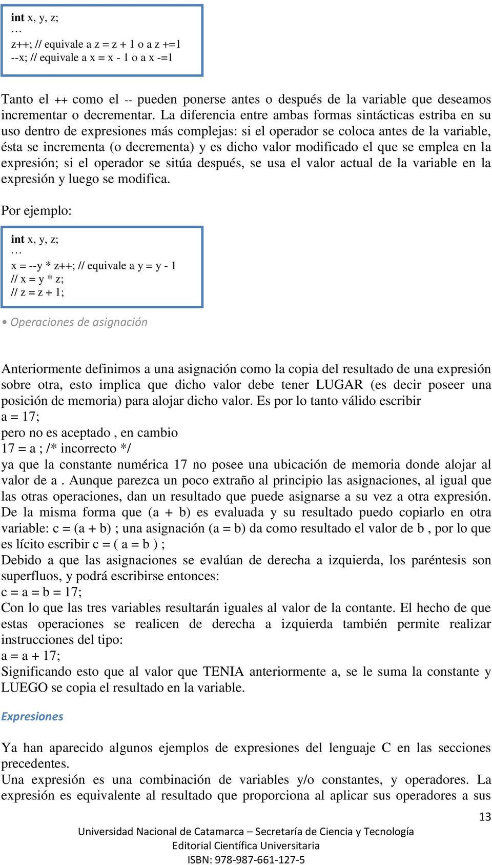 modificado el que se emplea en la expresión; si el operador se sitúa después, se usa el valor actual de la variable en la expresión y luego se modifica.