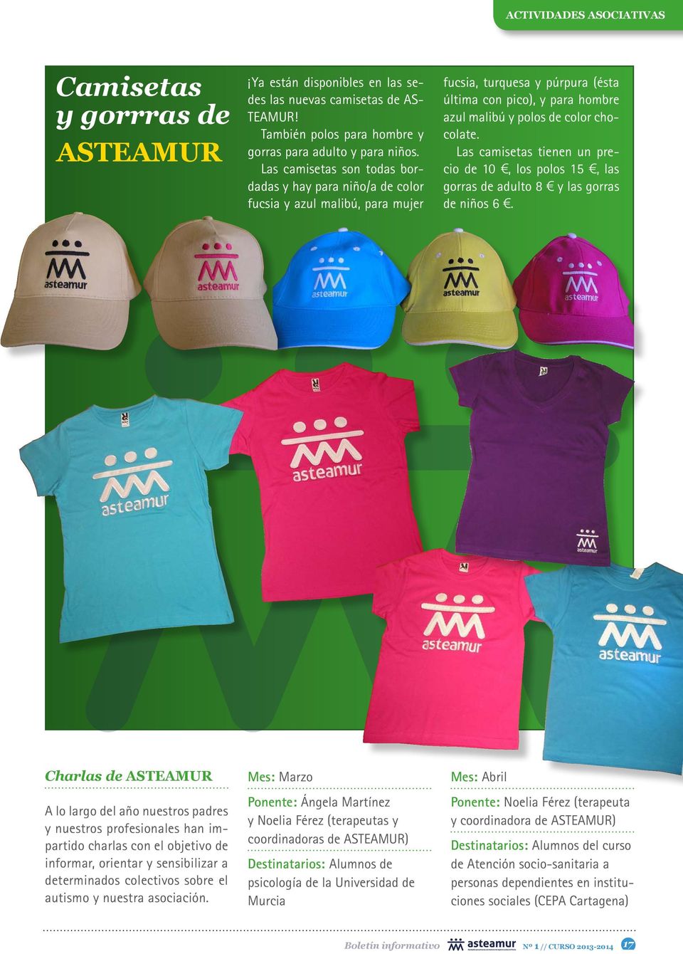 Las camisetas tienen un precio de 10, los polos 15, las gorras de adulto 8 y las gorras de niños 6.