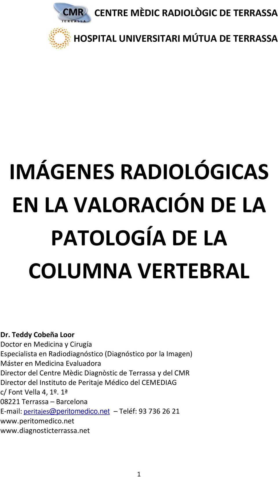 Teddy Cobeña Loor Doctor en Medicina y Cirugía Especialista en Radiodiagnóstico (Diagnóstico por la Imagen) Máster en Medicina Evaluadora