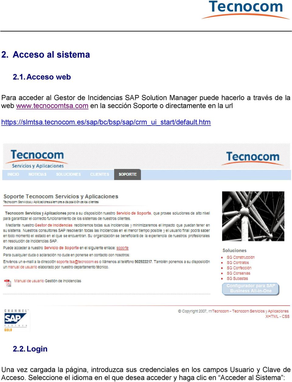 tecnocomtsa.com en la sección Soporte o directamente en la url https://slmtsa.tecnocom.es/sap/bc/bsp/sap/crm_ui_start/default.