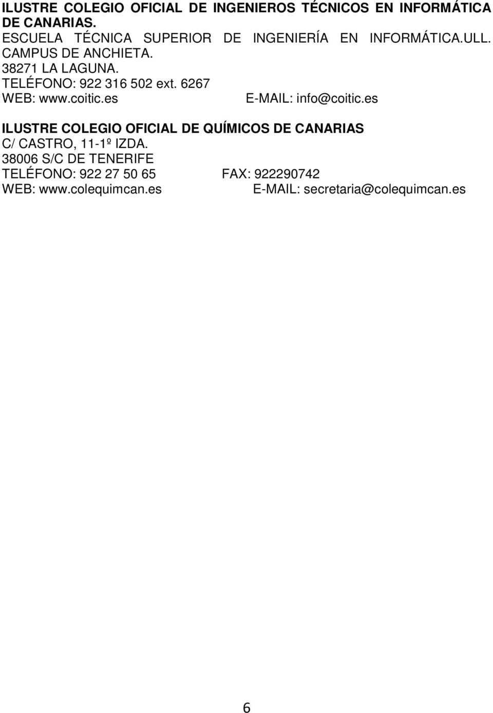 TELÉFONO: 922 316 502 ext. 6267 WEB: www.coitic.es E-MAIL: info@coitic.