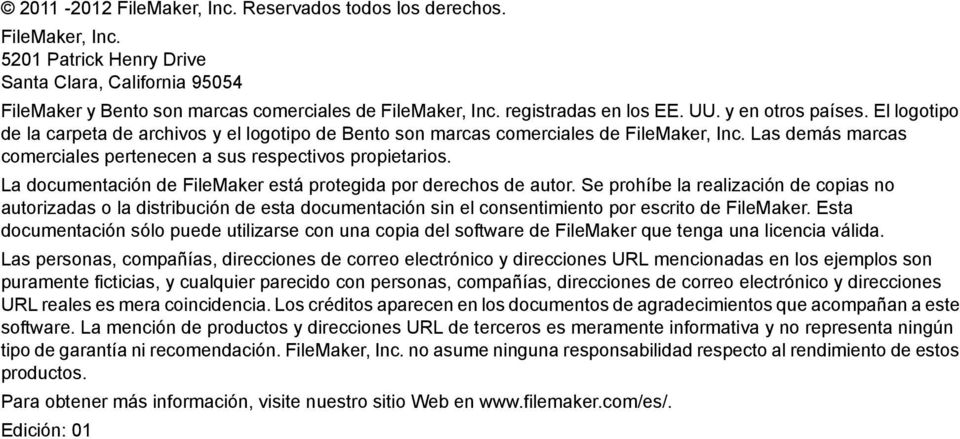 Las demás marcas comerciales pertenecen a sus respectivos propietarios. La documentación de FileMaker está protegida por derechos de autor.